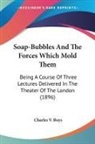 Charles V. Boys - Soap-Bubbles And The Forces Which Mold Them