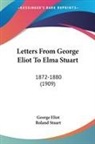 George Eliot, Roland Stuart - Letters From George Eliot To Elma Stuart