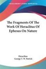 Heraclitus - The Fragments Of The Work Of Heraclitus Of Ephesus On Nature