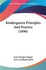 Nora Archibald Smith, Kate Douglas Wiggin - Kindergarten Principles And Practice (1896)