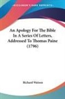 Richard Watson - An Apology For The Bible In A Series Of Letters, Addressed To Thomas Paine (1796)