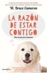 W. Bruce Cameron - La razón de estar contigo : una novela para humanos