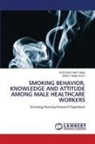 GRACY ANAK KUET, Ros Idayu Mat Nawi - SMOKING BEHAVIOR, KNOWLEDGE AND ATTITUDE AMONG MALE HEALTHCARE WORKERS
