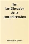 Bénédicte de Spinoza - Sur l'amélioration de la compréhension