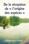 Thomas Henry Huxley - De la réception de l'origine des espèces