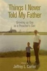Jeffrey L. Carrier - Things I Never Told My Father
