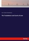 John Frederick Rowbotham - The Troubadours and Courts of Love