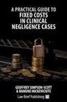 Ramune Mickeviciute, Geoffrey Simpson-Scott - A Practical Guide to Fixed Costs in Clinical Negligence Cases