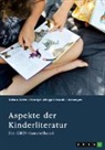 Tabea Götz, Evelyn Abigail Isaak, GRIN Verlag (Hrsg., GRIN Verlag (Hrsg ) - Aspekte der Kinderliteratur. Bilder, Übersetzung und Thematik in der Kinderliteratur