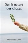 Titus Lucrèce Carus - Sur la nature des choses