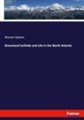 Warren Upham - Greenland Icefields and Life in the North Atlantic