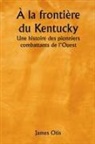 James Otis - À la frontière du Kentucky Une histoire des pionniers combattants de l'Ouest