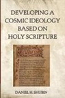 Daniel H Shubin, Daniel H. Shubin - Developing a Cosmic Ideology Based on Holy Scripture