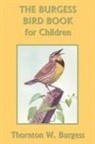 Thornton W. Burgess - The Burgess Bird Book for Children (Black and White Edition) (Yesterday's Classics)