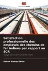 Ashok Kumar Katta - Satisfaction professionnelle des employés des chemins de fer indiens par rapport au SCR