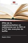 Nagina Gilani - Effet de la supplémentation en mélatonine sur la MIV et la FIV des ovocytes de buffle