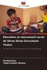 Tapan Kumar Biswas, Prohlad Roy - Éducation et mouvement social de Shree Shree Guruchand Thakur