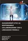 Nithya M, Ishwarya M. V, Ishwarya M.V, Ratheesh R - SUGGERIMENTI ETICI AI: RESPONSABILE COLLABORAZIONE CON IL LINGUAGGIO MODELLI