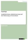 Yusuf Kaya - Analphabetismus, Alphabetisierung und ihre Bedeutung in Deutschland