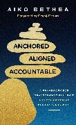 Aiko Bethea - Anchored, Aligned, Accountable A Framework for Transcending Bullsh t Transforming Our Lives Work