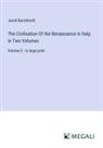 Jacob Burckhardt - The Civilisation Of the Renaissance in Italy; In Two Volumes