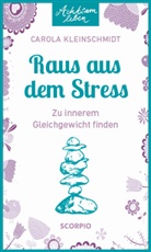 Carola Kleinschmidt - Achtsam leben: Raus aus dem Stress