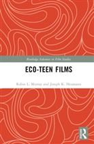 Joseph K. Heumann, Heumann Joseph K., Robin L. Murray, Murray Robin L. - Eco-Teen Films