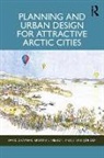 David Chapman, David Nilsson Chapman, Kristina L Nilsson, Jennie Sjöholm - Planning and Urban Design for Attractive Arctic Cities