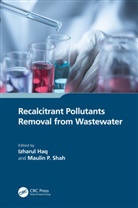 Izharul Haq, Maulin P. Shah - Recalcitrant Pollutants Removal from Wastewater