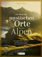Eugen E Hüsler, Eugen E. Hüsler, Manfred Kostner, Iris Kürschner - Das Buch der mystischen Orte in den Alpen