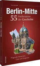 Tim Michalak - Berlin-Mitte. 55 Meilensteine der Geschichte