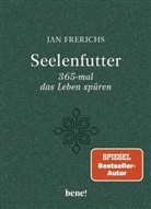 Jan Frerichs - Seelenfutter - 365-mal das Leben spüren