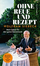 Wolfram Siebeck - Ohne Reue und Rezept