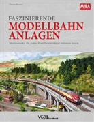 Martin Knaden - Faszinierende Modellbahn-Anlagen