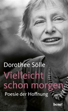 Dorothee Sölle - Vielleicht schon morgen