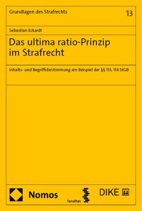 Sebastian Eckardt - Das ultima ratio-Prinzip im Strafrecht - Inhalts- und Begriffsbestimmung am Beispiel der §§ 113, 114 StGB