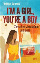 Valérie Zenatti - I'm a girl, you're a boy - Zwischen Jerusalem und Gaza