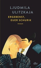 Ljudmila Ulitzkaja - Ergebenst, euer Schurik