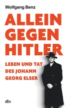 Wolfgang Benz - Allein gegen Hitler