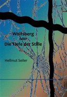 Hellmut Seiler - Wolfsberg oder Die Tiefe der Stille