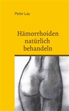 Peter Lay - Hämorrhoiden natürlich behandeln