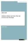 Göksel Çelik - Erfahren, Haben und Sein. Über die Grenzen der Theologie