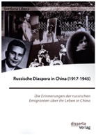 Svetlana Libera - Russische Diaspora in China (1917-1945). Die Erinnerungen der russischen Emigranten über ihr Leben in China