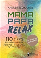 Andrea Zschocher - Mama Papa Relax - 110 Tipps für mehr Me-Time, mentale Fitness und Selbstliebe. Praktische Soforthilfe