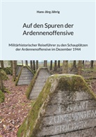 Hans-Jörg Jährig - Auf den Spuren der Ardennenoffensive