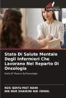 Ros Idayu Mat Nawi, Nik Nur Shairini Nik Ismail - Stato Di Salute Mentale Degli Infermieri Che Lavorano Nel Reparto Di Oncologia