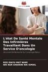 Ros Idayu Mat Nawi, NIK NUR SHAIRINI NIK ISMAIL - L'état De Santé Mentale Des Infirmières Travaillant Dans Un Service D'oncologie