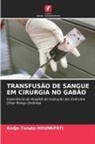 Kodjo Tonato HOUNKPATI - TRANSFUSÃO DE SANGUE EM CIRURGIA NO GABÃO