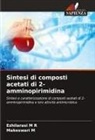 Makeswari M, Ezhilarasi M R - Sintesi di composti acetati di 2-amminopirimidina