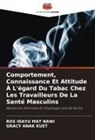 Gracy Anak Kuet, Ros Idayu Mat Nawi - Comportement, Connaissance Et Attitude À L'égard Du Tabac Chez Les Travailleurs De La Santé Masculins
